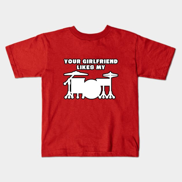 Your Girlfriend Likes My Drum Kit Kids T-Shirt by drummingco